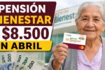 México: Pensión Bienestar de $8.500 en Abril 2026: Requisitos, Registro Fácil y Fechas Oficiales de Depósito
